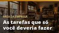 As tarefas que só você deveria fazer
