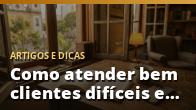 Como atender bem clientes difíceis e manter a calma