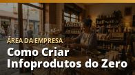 Como Criar Infoprodutos do Zero: Do Tema à Primeira Venda