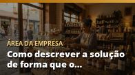 Como descrever a solução de forma que o cliente enxergue o valor