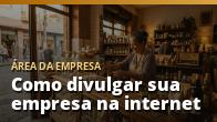 Como divulgar sua empresa na internet: o guia direto para Campinas e região