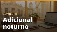Como usar: Adicional noturno