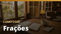 Como usar: Frações