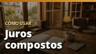 Como usar: Juros compostos