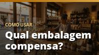 Como usar: Qual embalagem compensa?