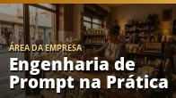 Engenharia de Prompt na Prática: Como Fazer a IA Trabalhar de Verdade pra Você