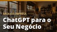 ChatGPT para o Seu Negócio: Da Ideia à Execução em Minutos: o guia completo