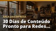 30 Dias de Conteúdo Pronto para Redes Sociais: o guia completo