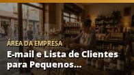 E-mail e Lista de Clientes para Pequenos Negócios: o guia completo