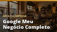 Google Meu Negócio Completo: o guia completo
