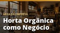 Horta Orgânica como Negócio: Do Plantio à Venda: o guia completo