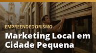 Marketing Local em Cidade Pequena: Como Ser Conhecido no Seu Comércio: o guia completo
