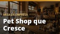 Pet Shop que Cresce: o guia completo