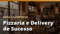 Pizzaria e Delivery de Sucesso: o guia completo
