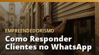 Como Responder Clientes no WhatsApp (e Fechar Mais Vendas): o guia completo