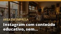 Instagram com conteúdo educativo, sem parecer propaganda