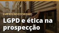 LGPD e ética na prospecção: o que pode e o que não pode