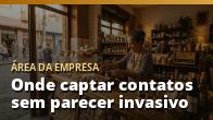 Onde captar contatos sem parecer invasivo