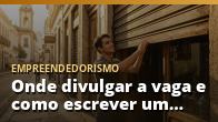 Onde divulgar a vaga e como escrever um anúncio que atrai