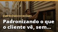Padronizando o que o cliente vê, sem engessar a operação