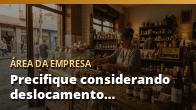 Precifique considerando deslocamento, tempo e conhecimento