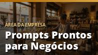 Prompts Prontos para Negócios: Copie e Use Hoje na IA