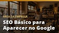 SEO Básico para Aparecer no Google: Guia para Pequenos Negócios