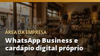 WhatsApp Business e cardápio digital próprio