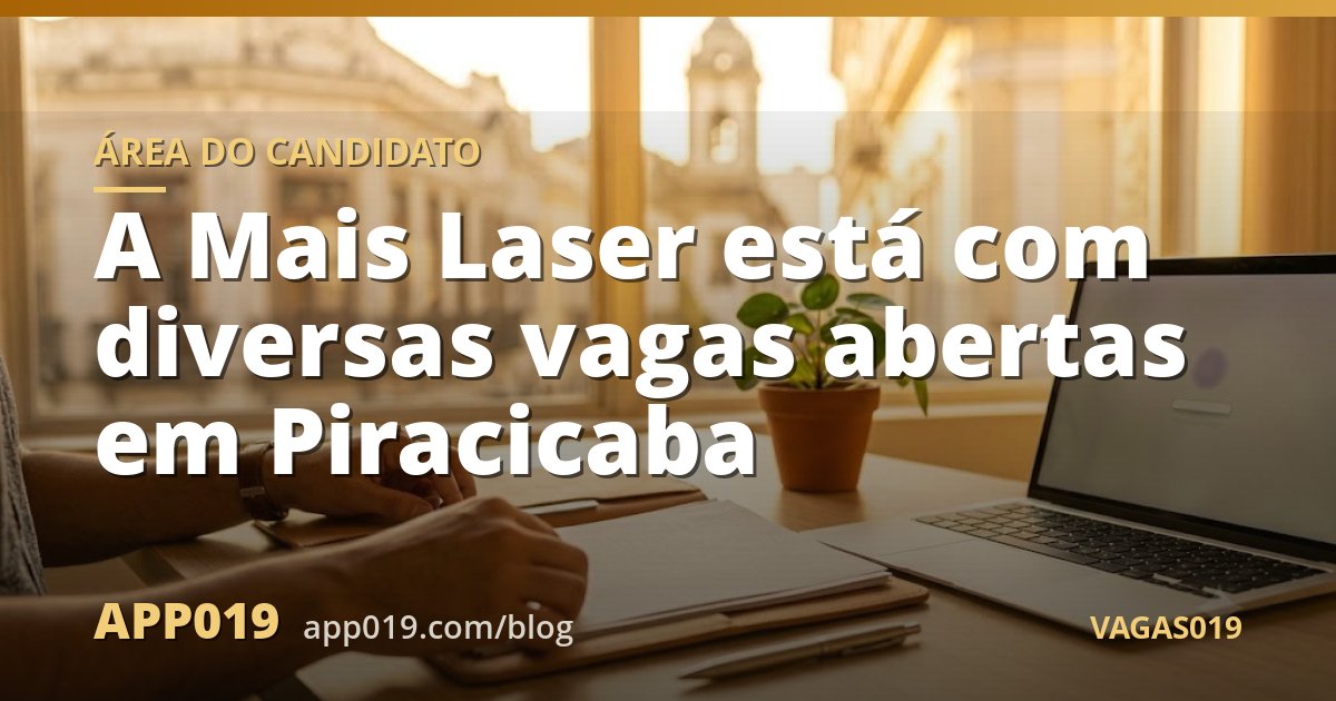 A Mais Laser está com diversas vagas abertas em Piracicaba