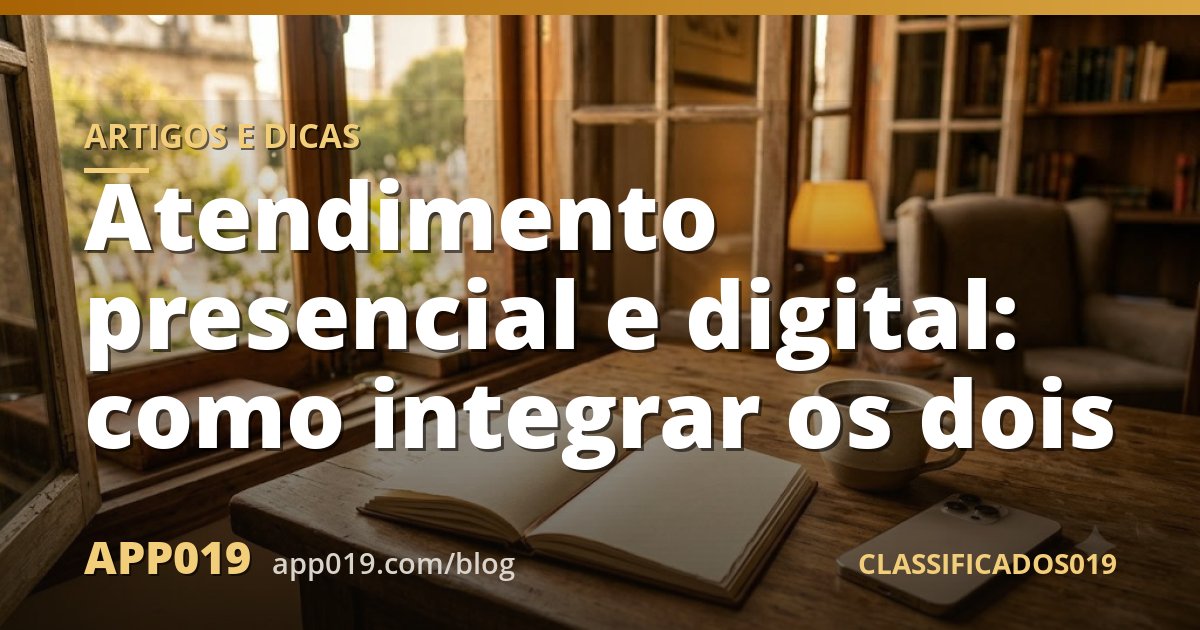 Atendimento presencial e digital: como integrar os dois