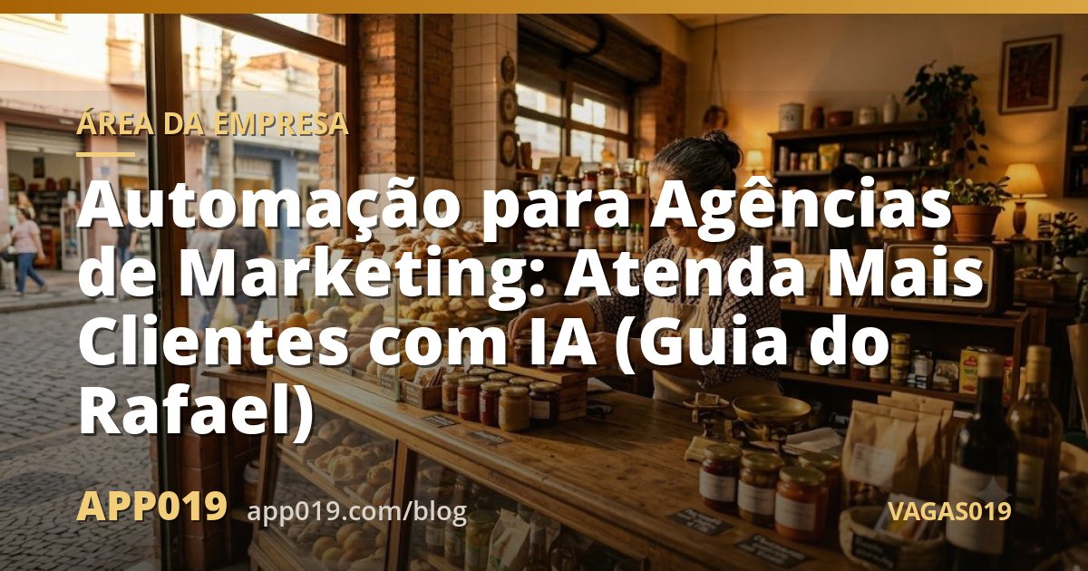 Automação para Agências de Marketing: Atenda Mais Clientes com IA (Guia do Rafael)