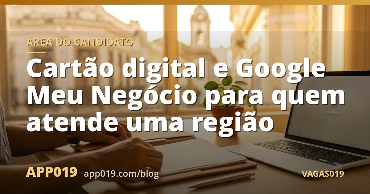 Cartão digital e Google Meu Negócio para quem atende uma região