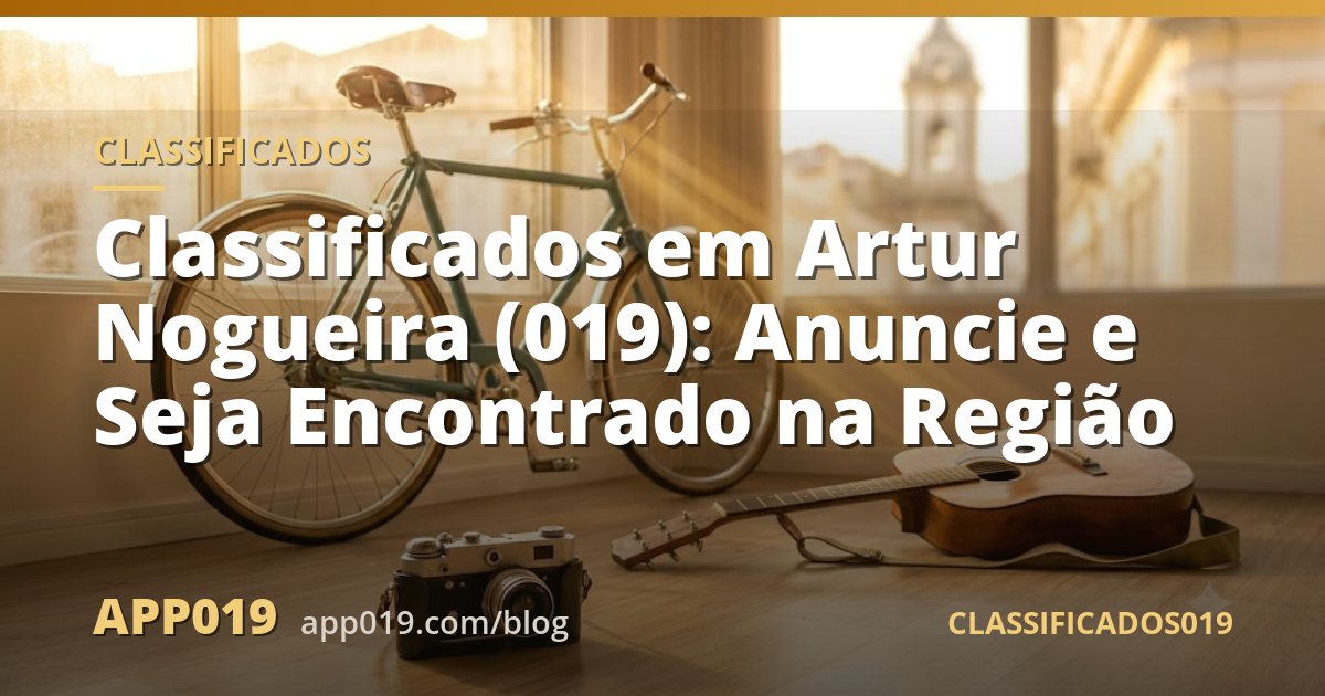 Classificados em Artur Nogueira (019): Anuncie e Seja Encontrado na Região