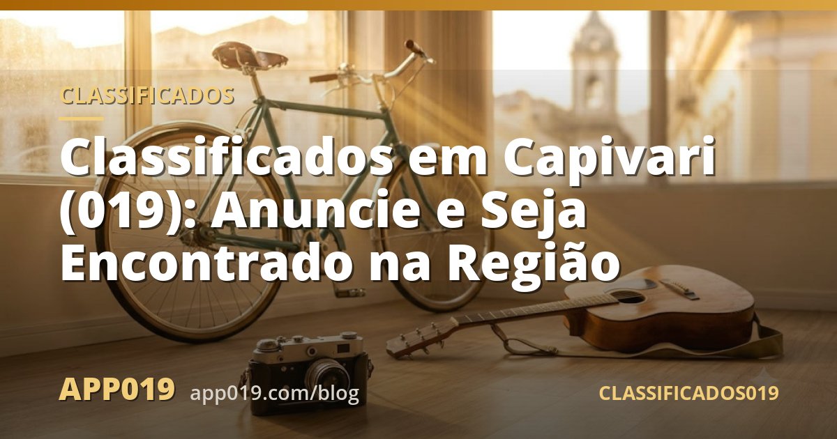 Classificados em Capivari (019): Anuncie e Seja Encontrado na Região