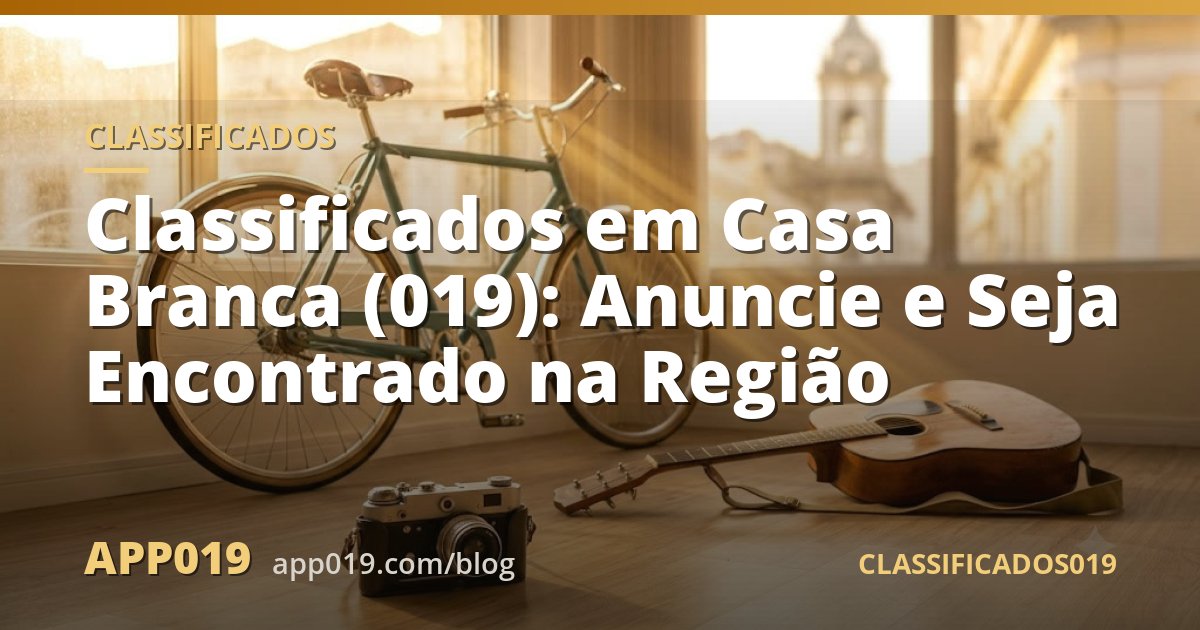 Classificados em Casa Branca (019): Anuncie e Seja Encontrado na Região