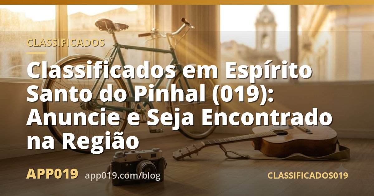 Classificados em Espírito Santo do Pinhal (019): Anuncie e Seja Encontrado na Região