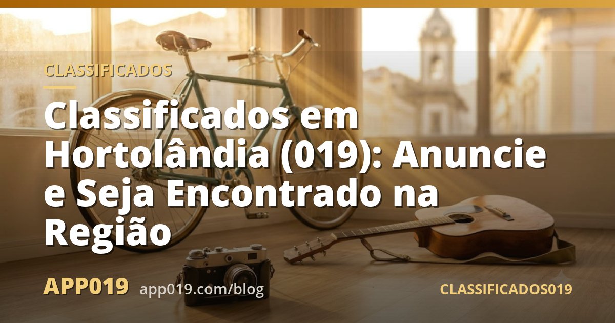 Classificados em Hortolândia (019): Anuncie e Seja Encontrado na Região