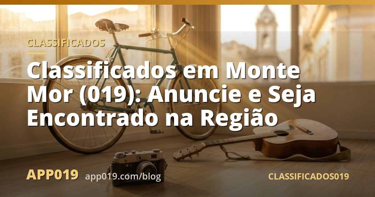 Classificados em Monte Mor (019): Anuncie e Seja Encontrado na Região