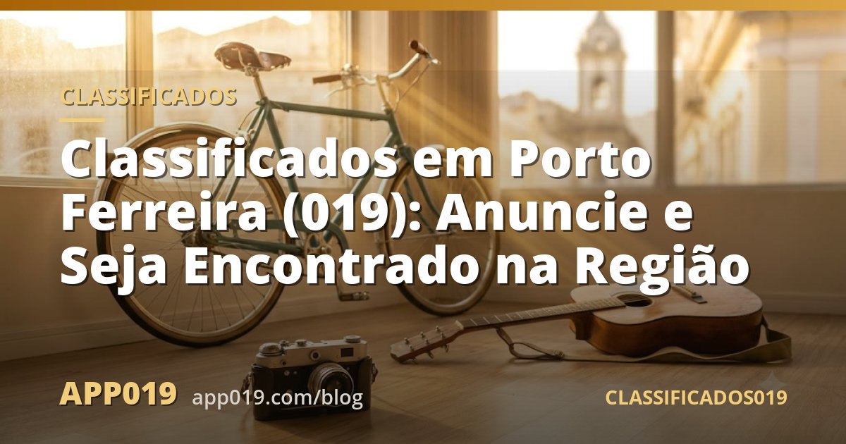 Classificados em Porto Ferreira (019): Anuncie e Seja Encontrado na Região