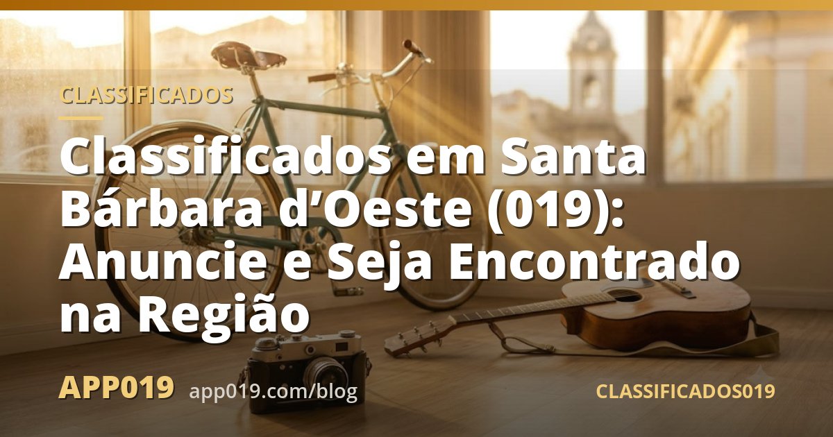 Classificados em Santa Bárbara d’Oeste (019): Anuncie e Seja Encontrado na Região