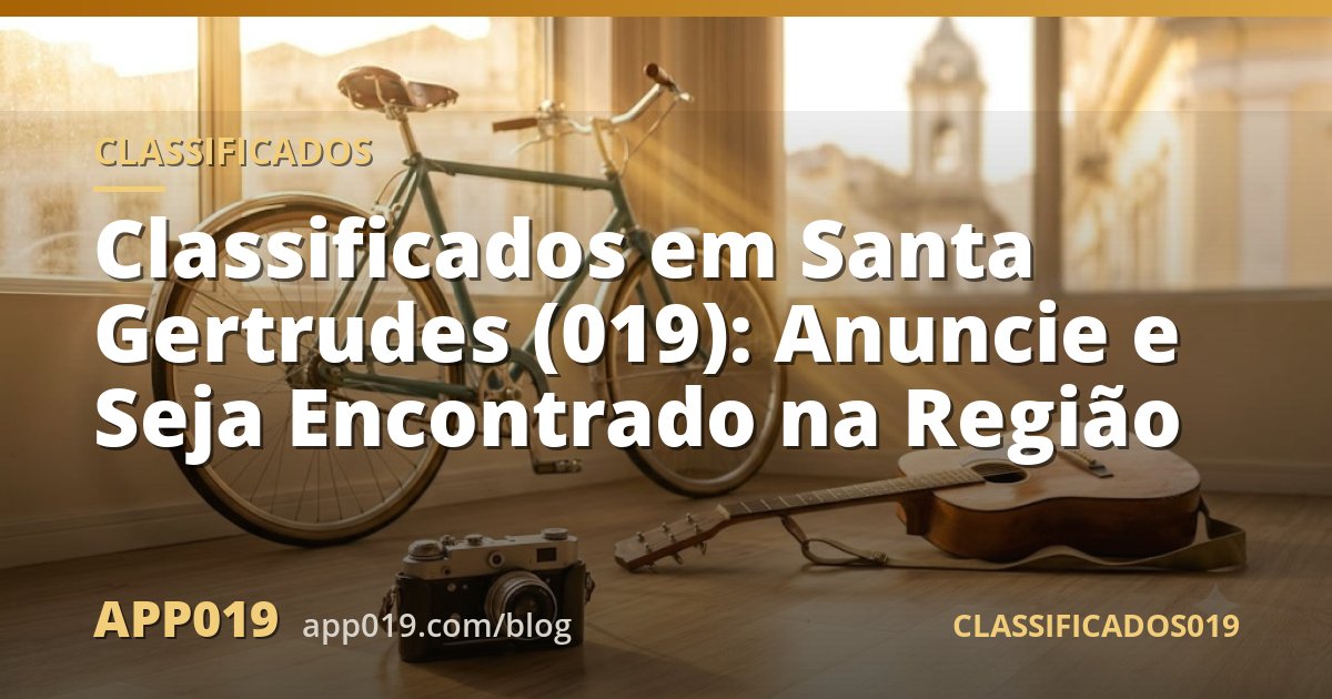 Classificados em Santa Gertrudes (019): Anuncie e Seja Encontrado na Região