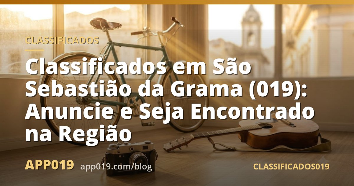 Classificados em São Sebastião da Grama (019): Anuncie e Seja Encontrado na Região