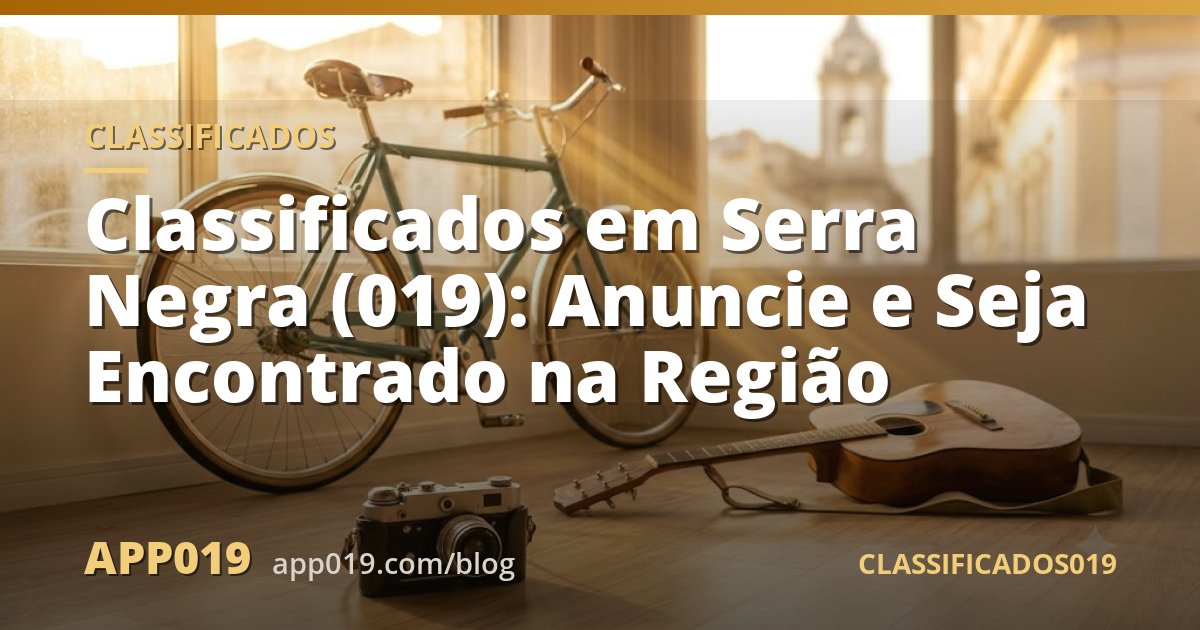 Classificados em Serra Negra (019): Anuncie e Seja Encontrado na Região