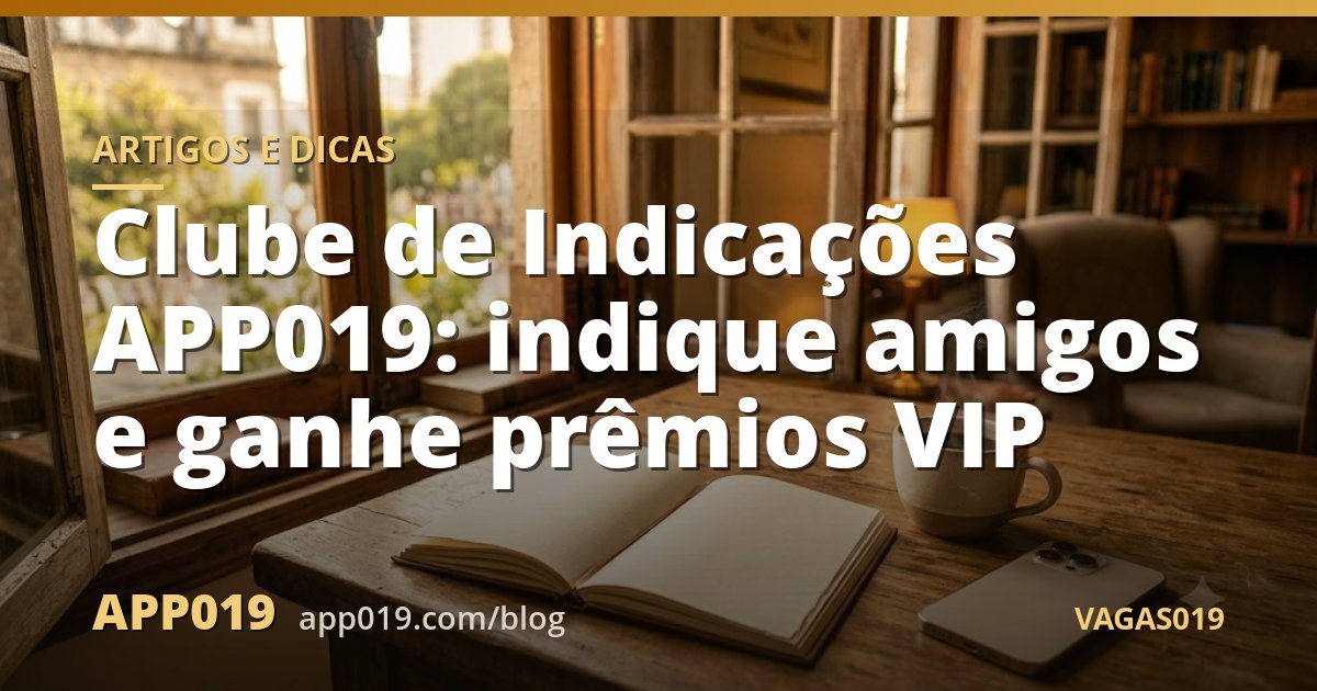 Clube de Indicações APP019: indique amigos e ganhe prêmios VIP