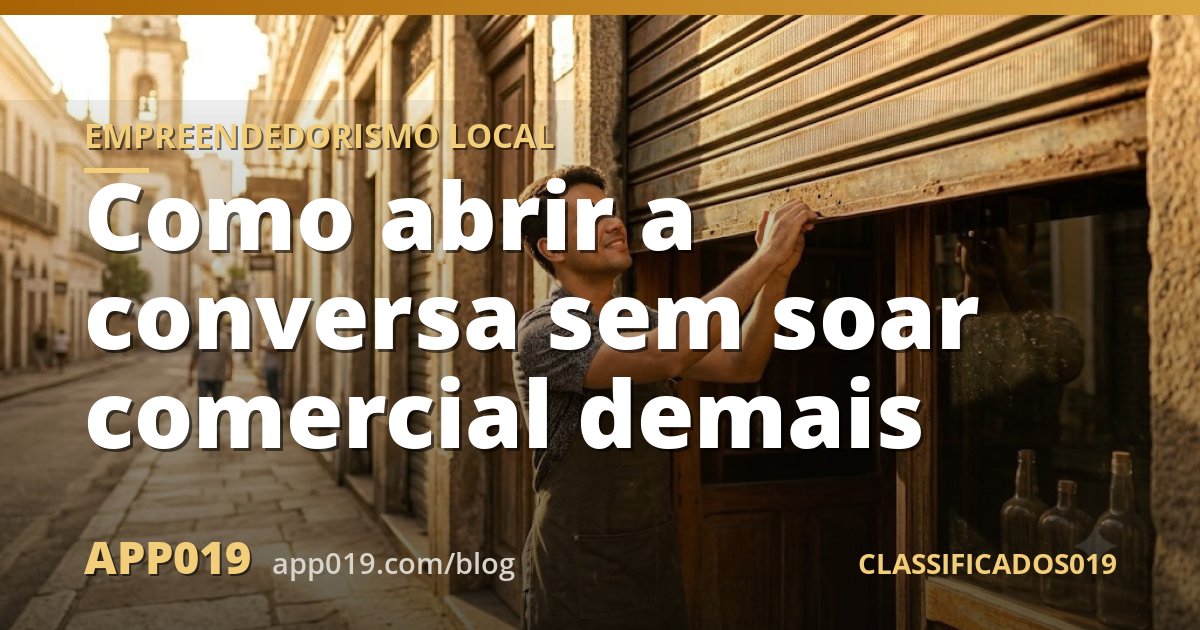 Como abrir a conversa sem soar comercial demais