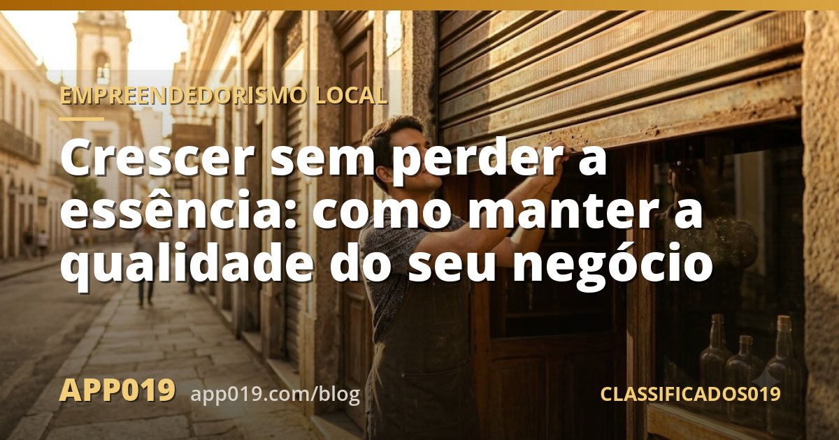 Crescer sem perder a essência: como manter a qualidade do seu negócio