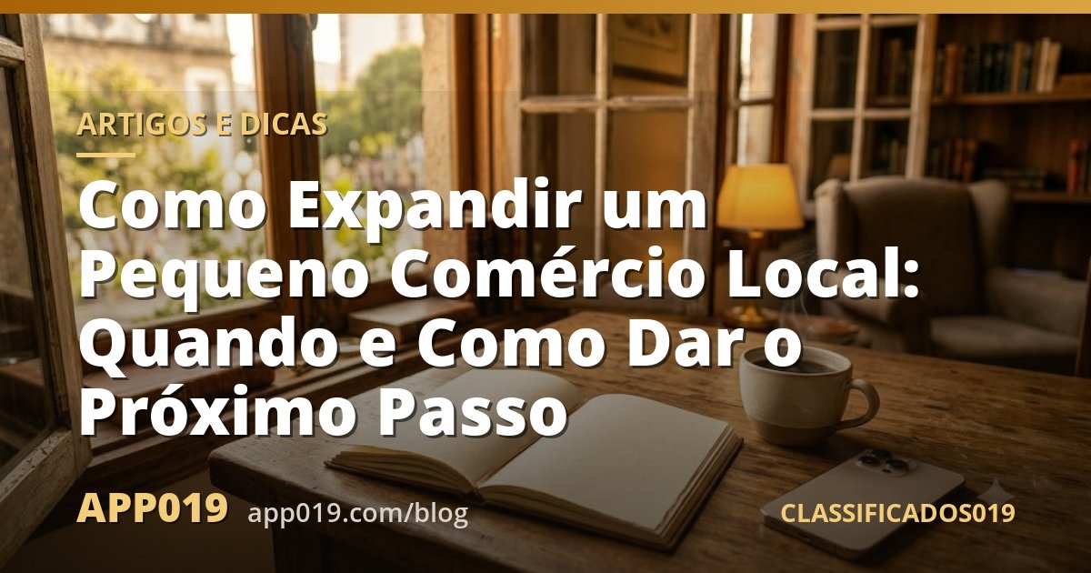 Como Expandir um Pequeno Comércio Local: Quando e Como Dar o Próximo Passo