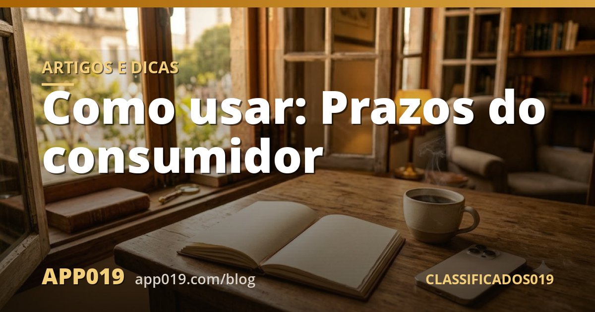 Como usar: Prazos do consumidor