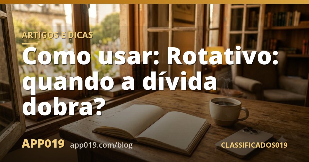Como usar: Rotativo: quando a dívida dobra?