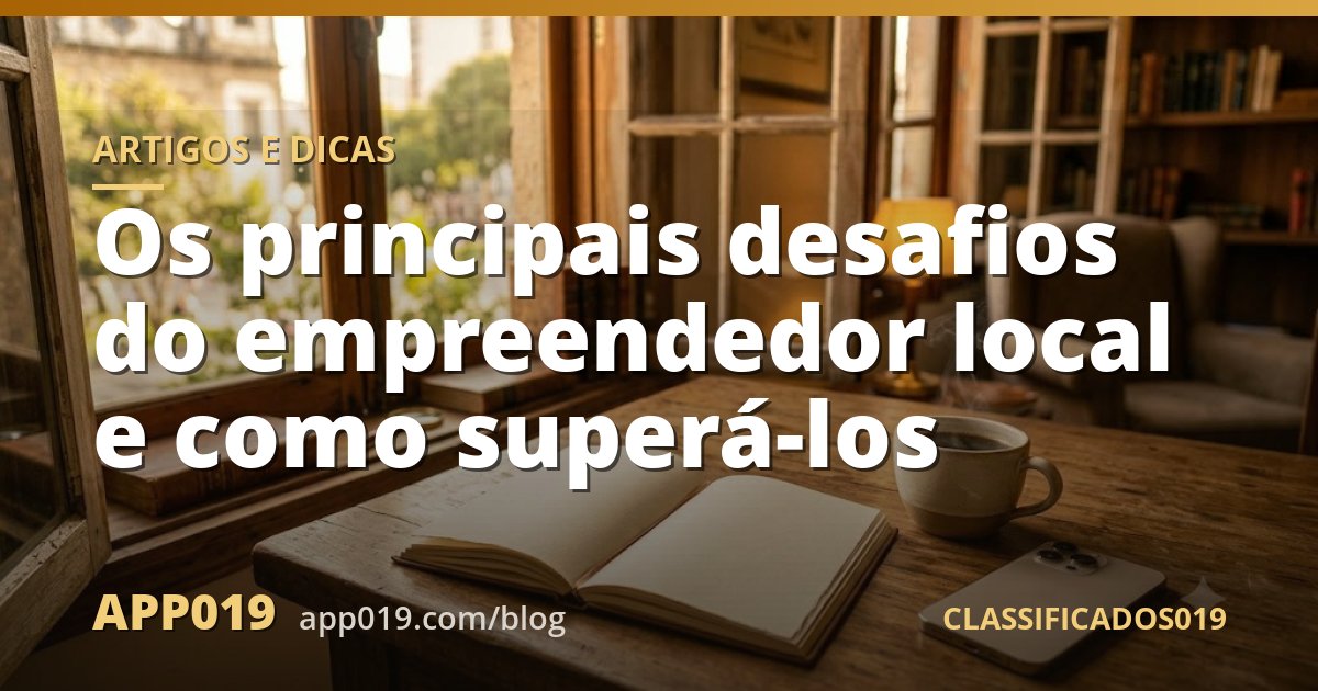 Os principais desafios do empreendedor local e como superá-los
